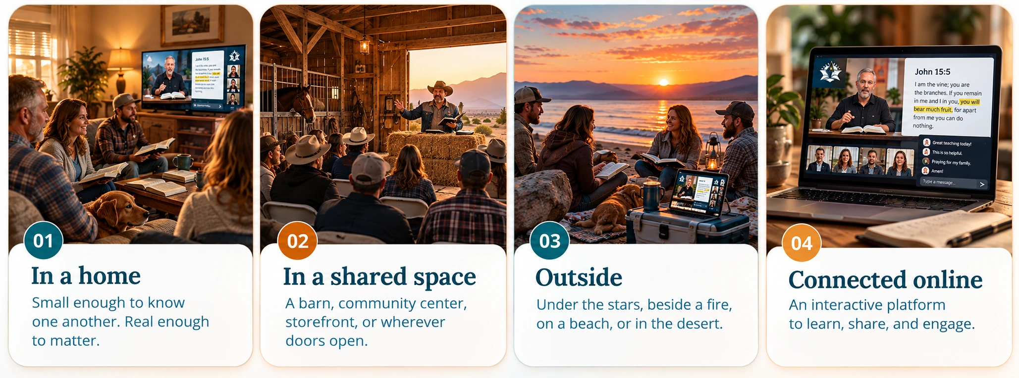Four ways to gather with Starfish Church. In a home, small enough to know one another. In a shared space, a barn, community center or storefront. Outside, by a fire, on a beach or in the desert. Connected online, an interactive platform to learn, share and engage.